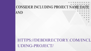 Consider including project name date and