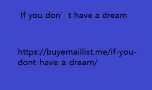 If you don’t have a dream