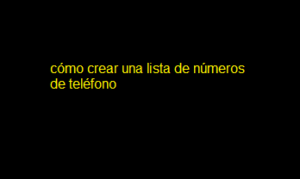 cómo crear una lista de números de teléfono